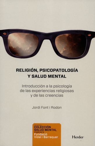 Religión, Psicopatología Y Salud Mental. Introducción A La Psicología De Las Experiencias Religiosas Y De Las Creencias, De Jordi Font I Rodon., Vol. 1. Editorial Herder, Tapa Blanda En Español, 2016