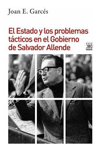 El Estado Y Los Problemas Tácticos En El Gobierno De Allende