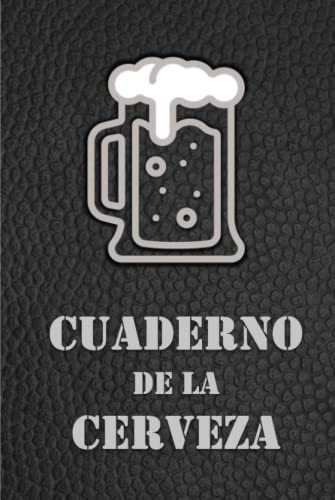 Cuaderno De La Cerveza: Un Diario Para Registrar Y Recordar