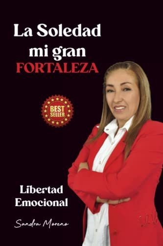 Libro : La Soledad Mi Gran Fortaleza Libertad Emocional -..