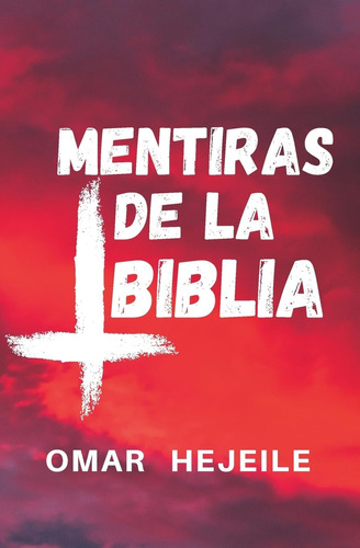 Libro: Las Mentiras De La Biblia: Un Abismo Entre La Fe Y La