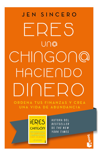 Eres un@ chingon@ haciendo dinero: Blanda, de Sincero, Jen. Serie Ordena tus finanzas y crea una vida de abundancia, vol. 1.0. Editorial Booket Planeta, tapa blanda en español, 2023