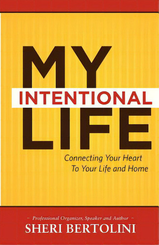 My Intentional Life: Connecting Your Heart With Your Life And Home, De Bertolini, Sheri Smith. Editorial Createspace, Tapa Blanda En Inglés