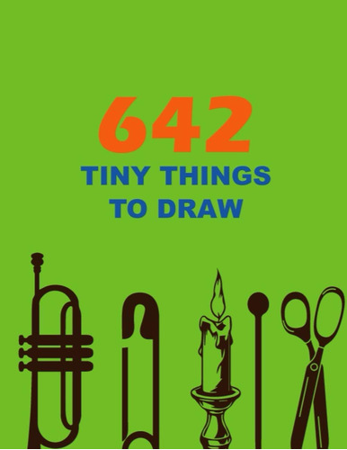 Libro: 642 Tiny Things To Draw: Drawing Books, Art Journals 