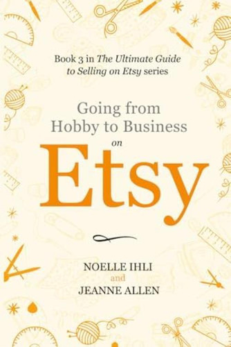 Libro: Going From Hobby To Business On Etsy: Book 3 In The U