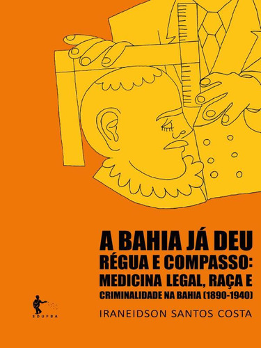 A Bahia Já Deu Régua E Compasso: Medicina Legal, Raça E C