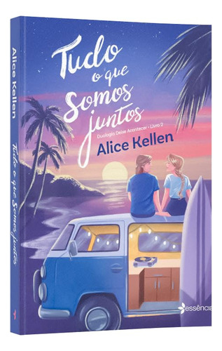 Tudo O Que Somos Juntos, De Kellen, Alice. Duologia Deixe Acontecer - Livro 2, Vol. 1. Editorial Essência, Capa Mole Em Português