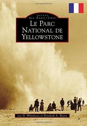 Yellowstone National Park (french Version) - Lee H Whittl...
