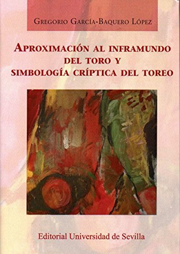Aproximación Al Inframundo Del Toro Y Simbología Críptic, de Gregorio García-Baquero López. Serie 8447218936, vol. 1. Editorial ESPANA-SILU, tapa blanda, edición 2017 en español, 2017