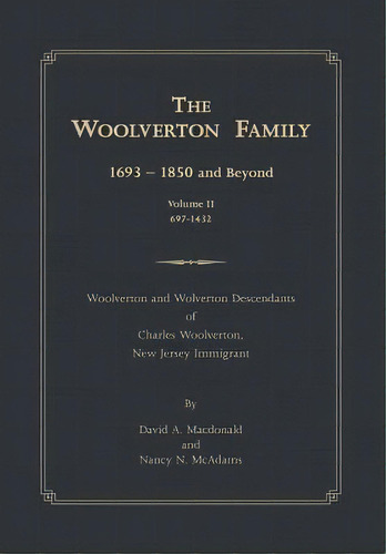 The Woolverton Family: 1693 - 1850 And Beyond, Volume Ii, De Macdonald, David A.. Editorial Lulu Pub Serv, Tapa Dura En Inglés