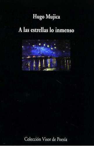 A Las Estrellas Lo Inmenso - Hugo Mujica - Libro Nuevo