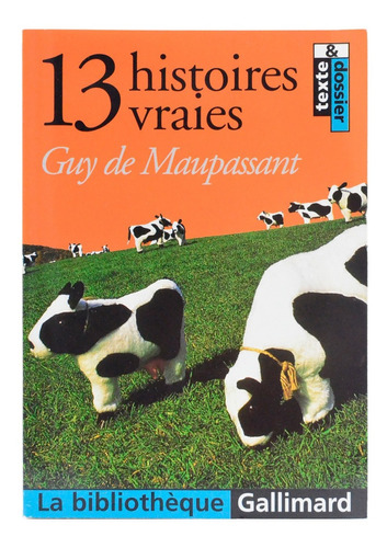 13 Histoires Vraies - Guy De Maupassant (gallimard)