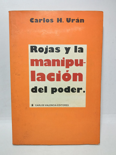 Rojas Y La Manipulación Del Poder - C. Uran - C. Valencia 