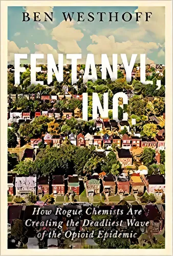 Fentanyl, Inc.: How Rogue Chemists Are Creating The Deadlie, De Ben Westhoff. Editorial Atlantic Monthly Press En Inglés
