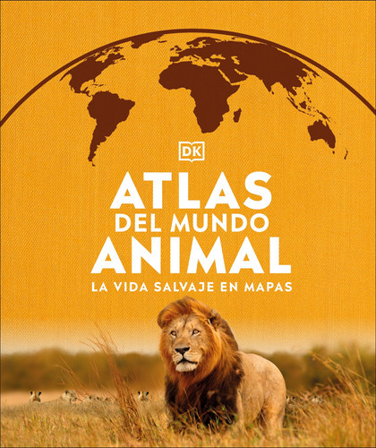 Atlas Del Mundo Animal (animal Atlas): La Vida Salvaje En  