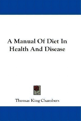 A Manual Of Diet In Health And Disease, De Thomas King Chambers. Editorial Kessinger Publishing, Tapa Blanda En Inglés