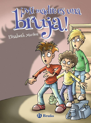 Libro: ¡mi Madre Es Una Bruja!. Muñoz, Elisabeth. Bruño