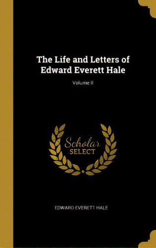 The Life And Letters Of Edward Everett Hale; Volume Ii, De Hale, Edward Everett. Editorial Wentworth Pr, Tapa Dura En Inglés
