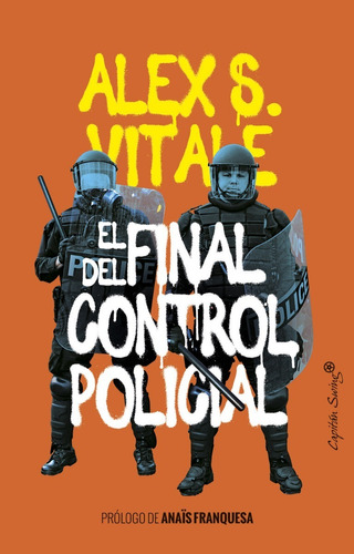 El Final del Control Policial, de Alex S. Vitale. Editorial CAPITAN SWING, tapa blanda en español, 2021