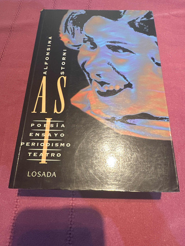 Alfonsina Storni I. Poesía Ensayo Periodismo Teatro. Losada