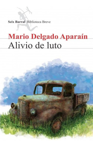 Alivio De Luto, De Mario Delgado Aparaín. Editorial Seix Barral, Tapa Blanda En Español
