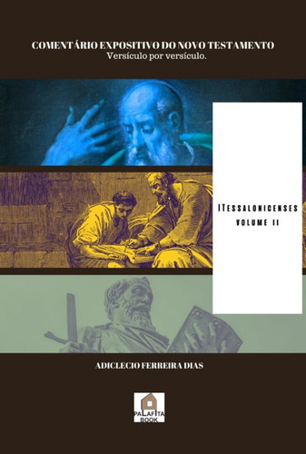 Comentário Expositivo Do Novo Testamento: Versículo Por Versículo. I Tessalonicenses, De Adiclecio Ferreira Dias. Aplicável, Vol. 1. Editorial Clube De Autores, Capa Mole, Edição 1 Em Português, 2023