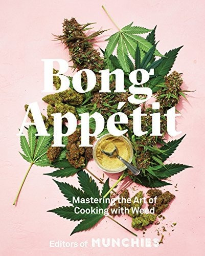 Book : Bong Appetit Mastering The Art Of Cooking With Weed.