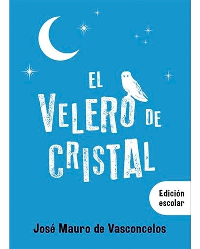 Libro El Velero De Cristal De José Mauro De Vasconcelos