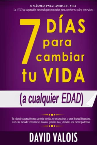 7 Dias Para Cambiar Tu Vida -sin Dinero Ni Contactos-: La Gu