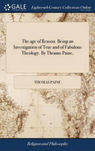 The Age Of Reason. Being An Investigation Of True And Of Fabulous Theology. By Thomas Paine,, De Paine, Thomas. Editorial Gale Ecco Print Ed, Tapa Dura En Inglés