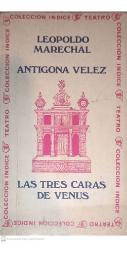 Antigona Vélez / Las Tres Caras De Venus. Leopoldo Marechal.