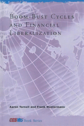 Boom-bust Cycles And Financial Liberalization, De Aaron Tornell. Editorial Mit Press Ltd, Tapa Blanda En Inglés