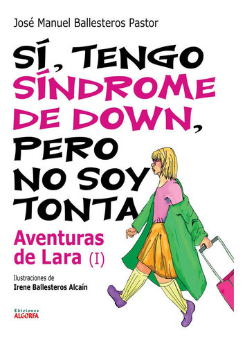 Si, Tengo Sindrome De Down. Aventuras De Lara I, De Ballesteros Pastor, José Manuel. Editorial Ediciones Algorfa, Tapa Blanda En Español