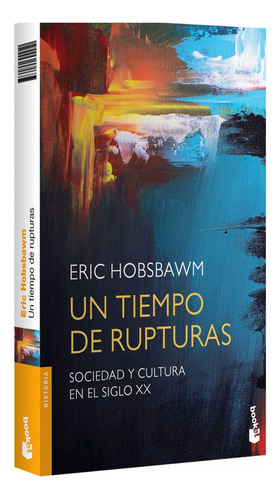 Un Tiempo De Rupturas: Sociedad Y Cultura En El Siglo Xx