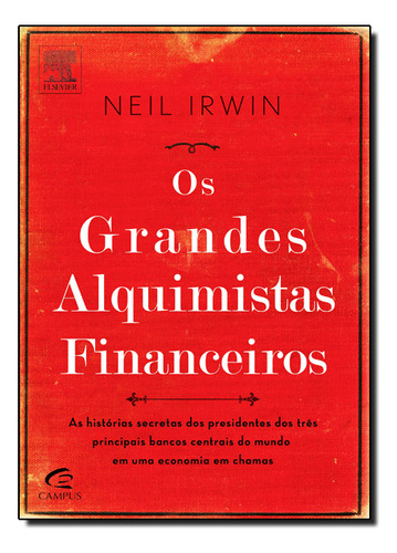 Grandes Alquimistas Financeiros, Os, De Neil Irwin. Editora Campus, Capa Mole Em Português, 2013