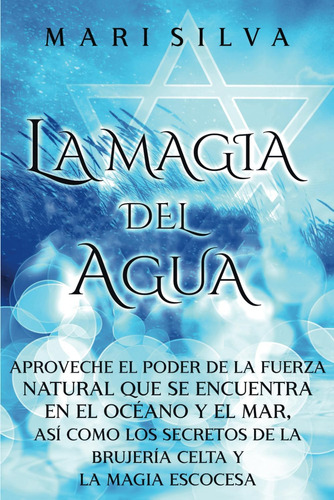 Libro: La Magia Del Agua: Aproveche El Poder De La Fuerza Na