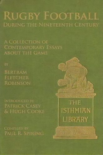 Rugby Football During The Nineteenth Century : A Collection Of Contemporary Essays About The Game..., De Paul R. Spiring. Editorial Mx Publishing, Tapa Blanda En Inglés, 2010