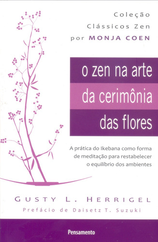 O Zen Na Arte da Cerimônia das Flores Nova Edição: A Prática Da Ikebana Como Forma De Meditação Para Restabelecer O Equilíbrio Dos Ambientes, de Herrigel, Gusty L.. Editora Pensamento-Cultrix Ltda., capa mole em português, 2013