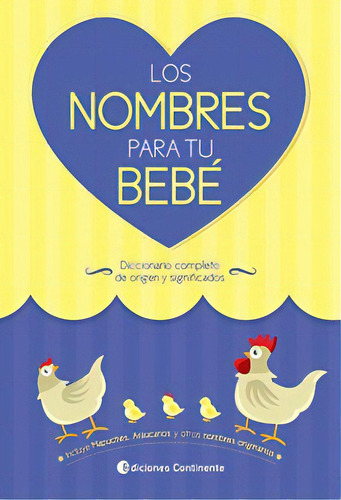 Los Nombres Para Tu Bebe: Diccionario Completo De Origen Y Significados, De Sinautor, Sinautor. Serie N/a, Vol. Volumen Unico. Editorial Continente, Tapa Blanda, Edición 1 En Español, 2010