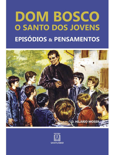 Libro Dom Bosco O Santo Dos Jovens De Moser, D. Hilario Sant