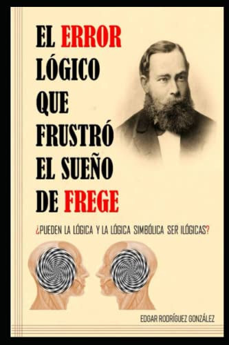 Libro : El Error Logico Que Frustro El Sueño De Frege.... 