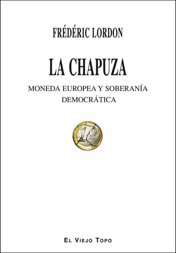 La Chapuza, De Lordon, Frédéric. Editorial El Viejo Topo, Tapa Blanda En Español