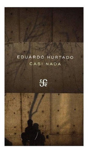 Libro - Casi Nada, De Edurado Hurtado., Vol. Volúmen Único.