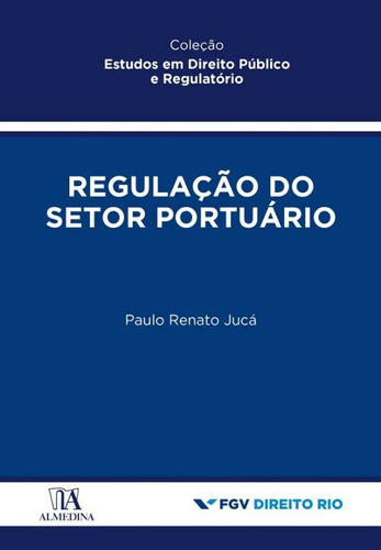 Libro Regulacao Do Setor Portuario De Juca Paulo Renato Alm