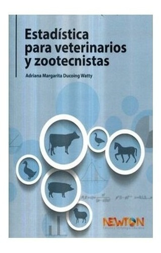 Estadística Para Veterinarios Y Zootecnistas, De Ducoing Watty, Adriana Margarita. Editorial Newton Edición Y Tecnología Educativa En Español