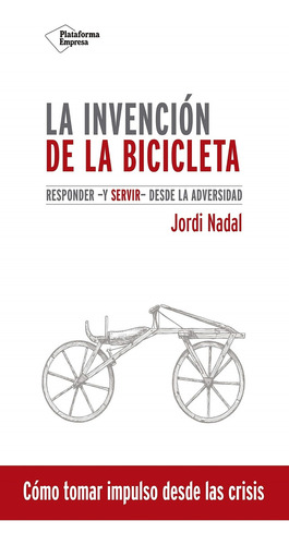 La Invencion De La Bicicleta - Jordi Nadal, de NADAL, JORDI. Editorial Plataforma, tapa blanda en español, 2020