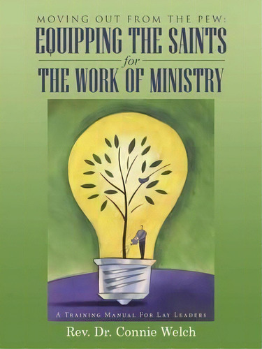 Moving Out From The Pew : Equipping The Saints For The Work Of Ministry: A Training Manual For La..., De Rev Dr Nie Welch. Editorial Westbow Press, Tapa Blanda En Inglés