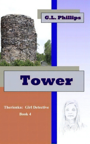 Tower, De G L Phillips. Therienka: Girl Detective, Vol. 4. Editorial Createspace Independent Publishing Platform, Tapa Blanda En Inglés