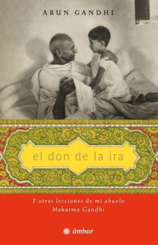 El Don De La Ira - Y Otras Lecciones De Mi Abuelo Mahatm...