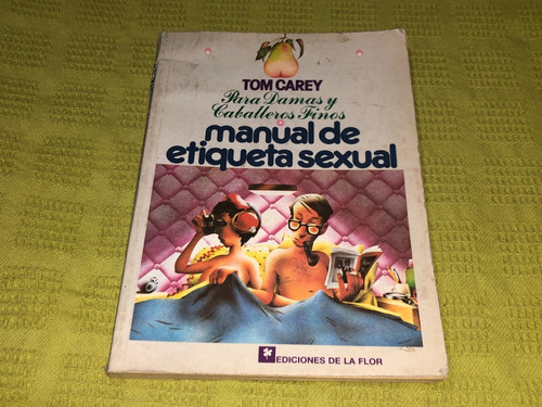 Manual De Etiqueta Sexual - Tom Carey - De La Flor